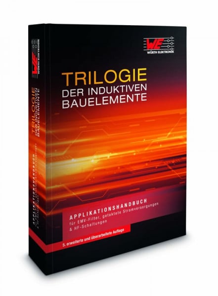 Würth Elektronik Trilogie der induktiven Bauelemente: Applikationshandbuch für EMV Filter, Schaltregler und HF-Schaltungen: Applikationshandbuch für EMV Filter, getaktete Stromversorgungen und HF-Schaltungen