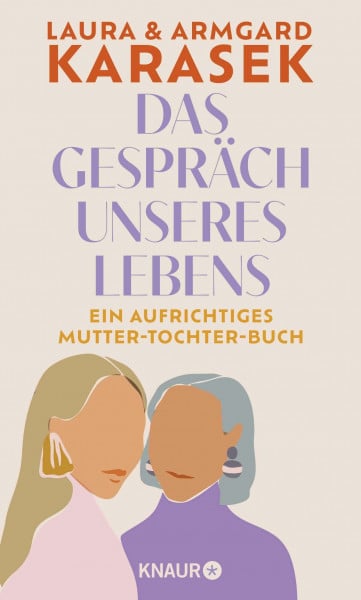 Karasek, Dr. Armgard Das Gespräch unseres Lebens: Ein aufrichtiges Mutter-Tochter-Buch | Zwei prominente Frauen über Familie, Liebe, Freundschaft und Verlust