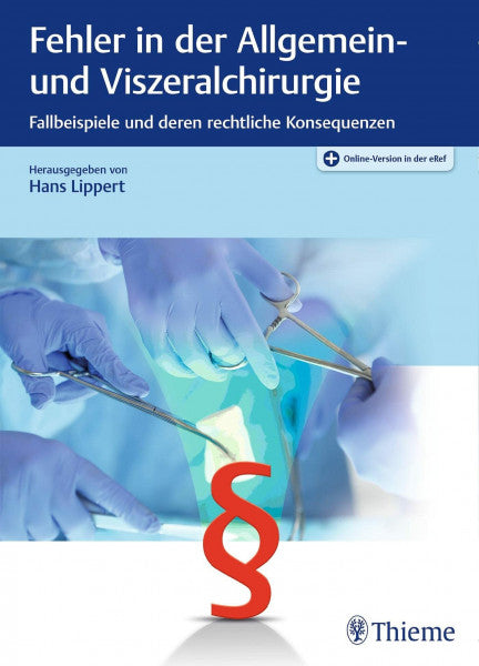 Lippert, Hans Fehler in der Allgemein- und Viszeralchirurgie: Fallbeispiele und deren rechtliche Konsequenzen