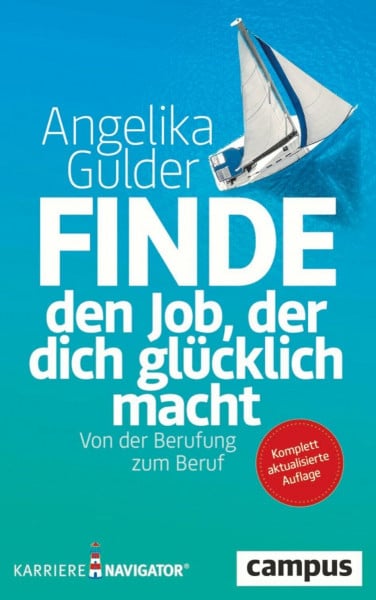 Gulder, Angelika Finde den Job, der dich glücklich macht: Von der Berufung zum Beruf