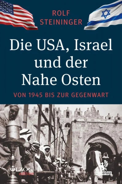 Steininger, Rolf Die USA, Israel und der Nahe Osten: Von 1945 bis zur Gegenwart