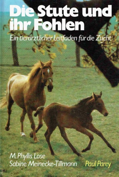 Lose M. Phyllis und Sabine Meinecke-Tillmann Die Stute und ihr Fohlen. Ein tierärztlicher Leitfaden für die Zucht