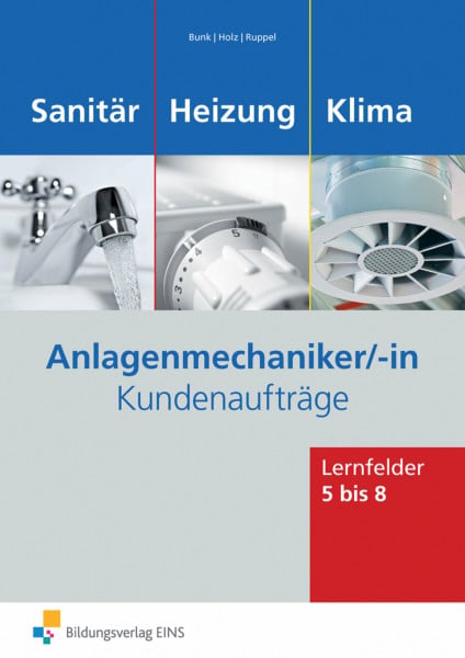 Bunk, Horst-Dieter Anlagenmechaniker/-in Sanitär-, Heizungs- und Klimatechnik: Kundenaufträge / Kundenaufträge Lernfelder 5-8: Arbeitsheft