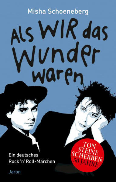 Schoeneberg, Misha Als wir das Wunder waren: Ein deutsches Rock ’n’ Roll-Märchen, erzählt in zehn und einer Nacht