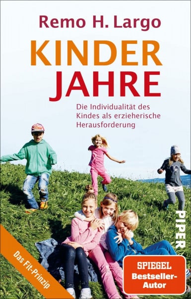 Largo, Remo H. Kinderjahre: Die Individualität des Kindes als erzieherische Herausforderung | Erziehungsratgeber für individuelle kindliche Entwicklung