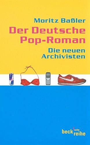 Baßler, Moritz Der deutsche Pop-Roman. Die Neuen Archivisten (Beck'sche Reihe)