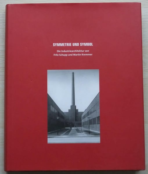 Kremmer, Martin Symmetrie und Symbol: Die Architektur von Fritz Schupp und Martin Kremmer: Katalog zur Ausstellung in der Zeche Zollverein, Essen, 2002