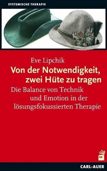 Lipchik, Eve Von der Notwendigkeit, zwei Hüte zu tragen: Die Balance von Technik und Emotion in der lösungsfokussierten Therapie