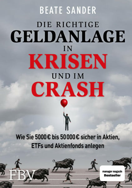 Sander, Beate Die richtige Geldanlage in Krisen und im Crash: Wie Sie 5000 € bis 50 000 € sicher in Aktien, ETFs und Aktienfonds anlegen!