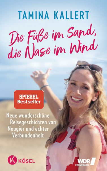 Kallert, Tamina Die Füße im Sand, die Nase im Wind: Neue wunderschöne Reisegeschichten von Neugier und echter Verbundenheit SPIEGEL-Bestseller