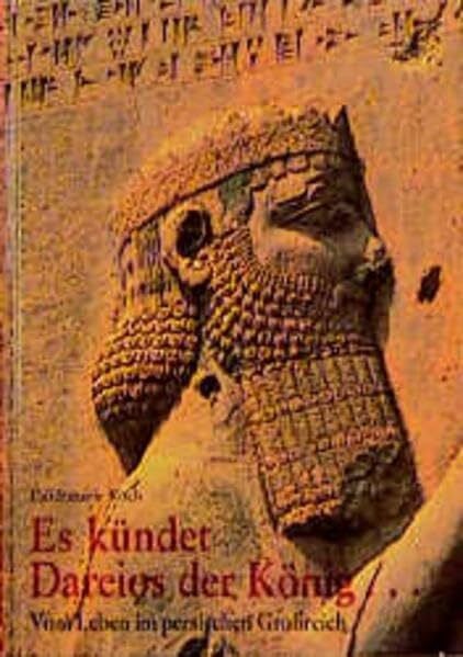 Koch, Heidemarie Es kündet Dareios der König...: Vom Leben im persischen Grossreich (Kulturgeschichte der Antiken Welt)