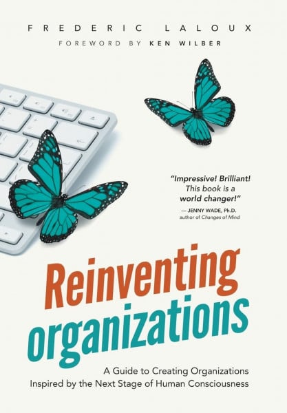 Laloux, Frederic Reinventing Organizations: A Guide to Creating Organizations Inspired by the Next Stage in Human Consciousness
