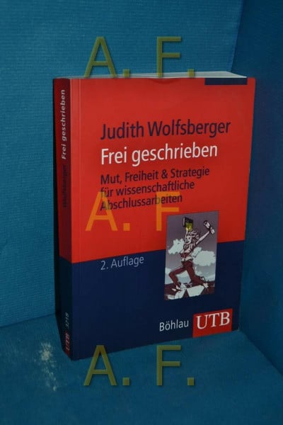 Wolfsberger, Judith Frei geschrieben: Mut, Freiheit und Strategie für wissenschaftliche Abschlussarbeiten (Utb)
