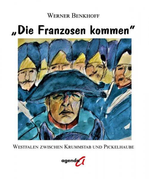 Benkhoff, Werner 'Die Franzosen kommen': Westfalen zwischen Krummstab und Pickelhaube