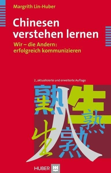 Lin-Huber, Margrith Chinesen verstehen lernen: Wir - die Andern: erfolgreich kommunizieren