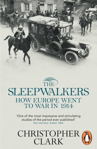 Clark, Christopher The Sleepwalkers: How Europe Went to War in 1914