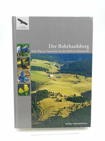Landesanstalt f. Umweltschutz Baden-Württemberg Der Rohrhardsberg. Neue Wege im Naturschutz für den Mittleren Schwarzwald (Naturschutz-Spectrum. Themen)