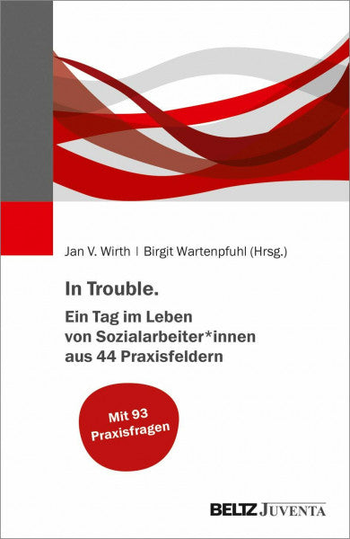Wirth, Jan V. In Trouble. Ein Tag im Leben von Sozialarbeiter*innen aus 44 Praxisfeldern
