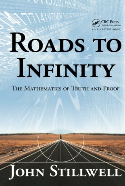 Stillwell, John Roads to Infinity: The Mathematics of Truth and Proof (AK Peters/CRC Recreational Mathematics)