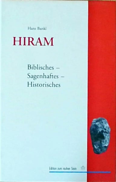 Bankl, Hans HIRAM: Biblisches-Sagenhaftes-Historisches (Edition zum rauhen Stein)