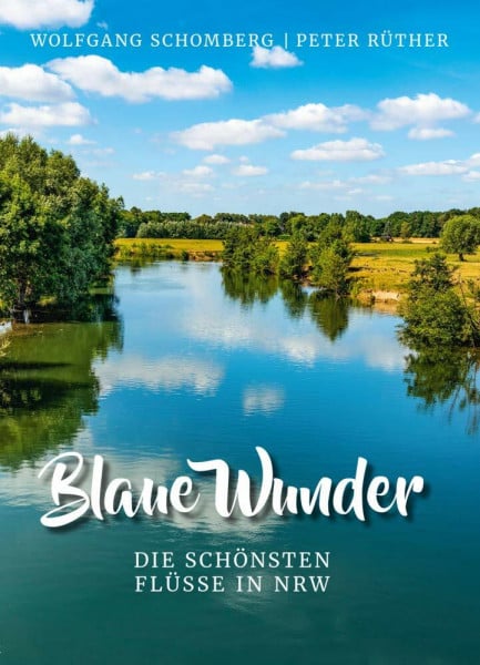 Rüther, Peter Blaue Wunder: Die schönsten Flüsse in NRW