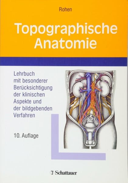 Rohen, Johannes W. Topographische Anatomie: Lehrbuch mit besonderer Berücksichtigung der klinischen Aspekte und der bildgebenden Verfahren