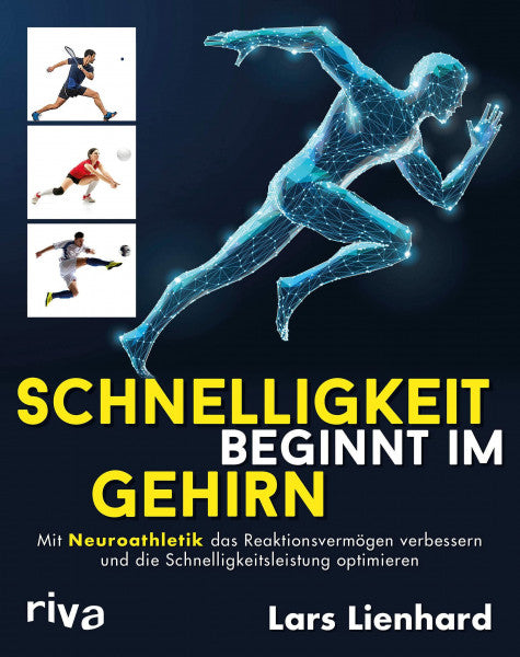 Lienhard, Lars Schnelligkeit beginnt im Gehirn: Mit Neuroathletik das Reaktionsvermögen verbessern und die Schnelligkeitsleistung optimieren