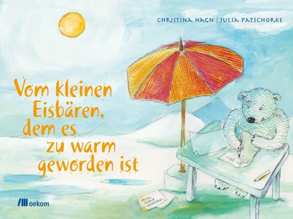Hagn, Christina Vom kleinen Eisbären, dem es zu warm geworden ist: Eine herzerwärmende Geschichte über Klimawandel, Freundschaft und gemeinsame Lösungen für Kinder ab 5 Jahren