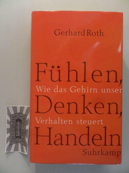 Roth, Gerhard Fühlen, Denken, Handeln: Wie das Gehirn unser Verhalten steuert