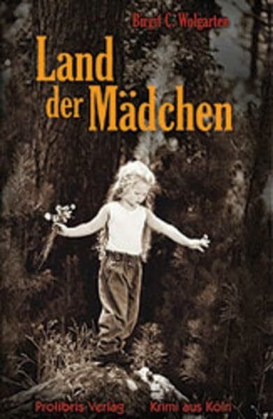 Wolgarten, Birgit C Land der Mädchen: Krimi aus Köln