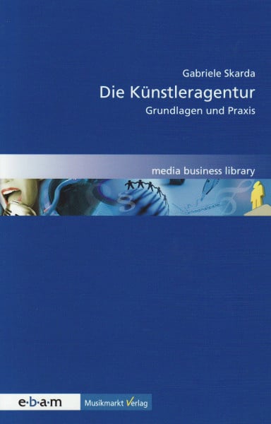 Skarda, Gabriele Die Künstleragentur - Grundlagen und Praxis