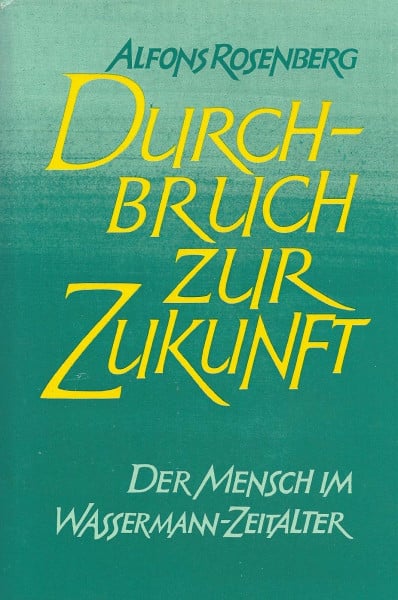 Rosenberg, Alfons Durchbruch zur Zukunft - Der Mensch im Wassermann-Zeitalter
