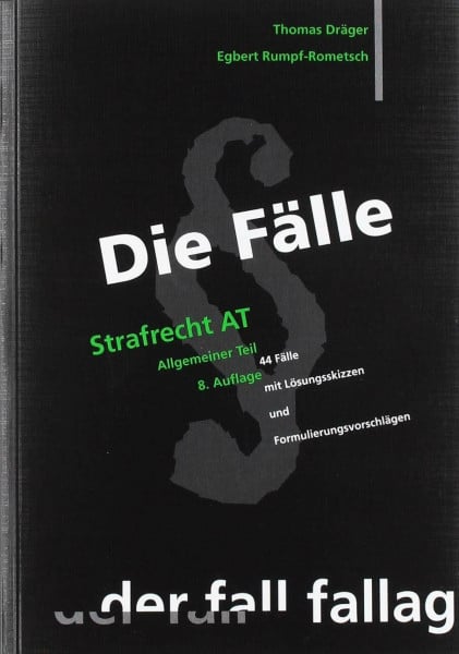 Dräger, Thomas Die Fälle. Strafrecht AT: 44 Fälle mit Lösungsskizzen und Formulierungsvorschlägen: Allgemeiner Teil. 44 Fälle mit Lösungsskizzen und Formulierungsvorschlägen