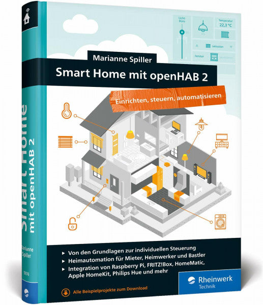 Spiller, Marianne Smart Home mit openHAB 2: Heimautomation mit der Open-Source-Lösung. Die Anleitung für Ihr ganz individuelles Smart Home