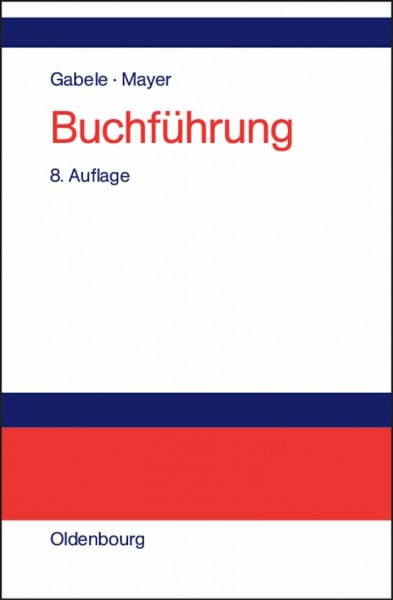 Gabele, Eduard Buchführung: Einführung in die Buchhaltung und Jahresabschlusserstellung