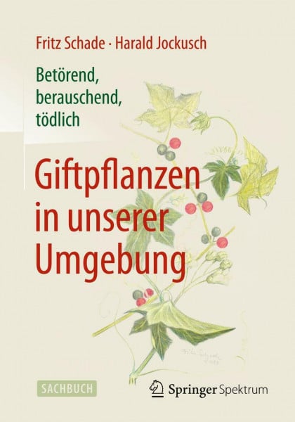 Schade, Fritz Betörend, berauschend, tödlich - Giftpflanzen in unserer Umgebung