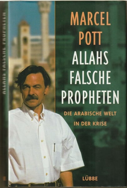 Pott, Marcel Allahs falsche Propheten: Die arabische Welt in der Krise (Lübbe Politik /Zeitgeschichte)