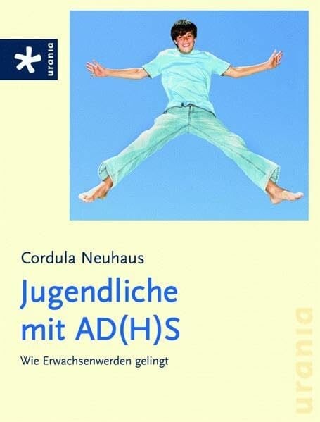Neuhaus, Cordula Jugendliche mit AD(H)S: Wie Erwachsenwerden gelingt