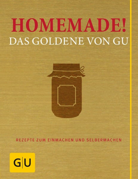 Adriane Andreas Homemade! Das Goldene von GU: Rezepte zum Einmachen und Selbermachen (GU Die goldene Reihe)