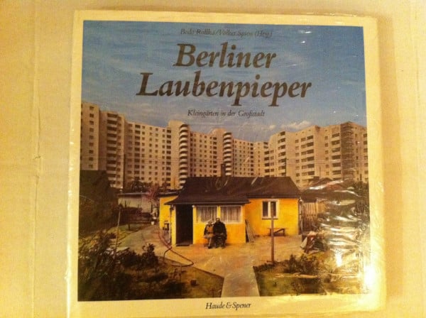 Bodo Rollka Berliner Laubenpieper. Kleingärten in der Großstadt