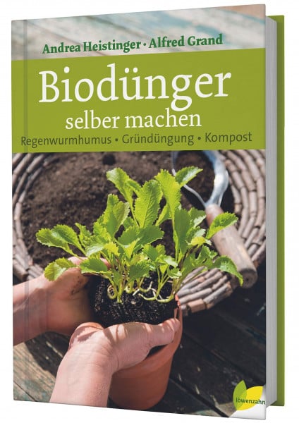 Andrea Heistinger Biodünger selber machen. Regenwurmhumus - Gründüngung - Kompost