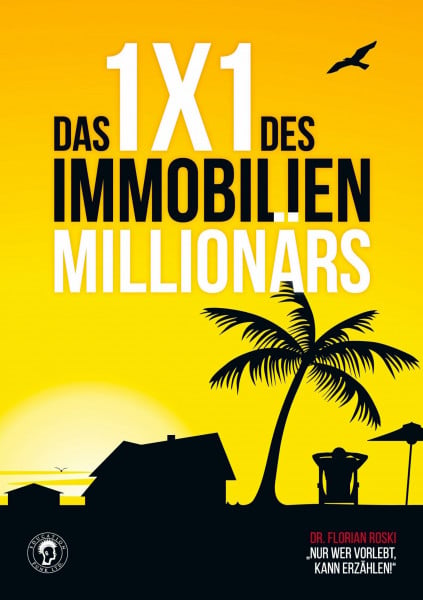 Roski, Florian Das 1x1 des Immobilien Millionärs: Deine genaue Anleitung zum Investieren..