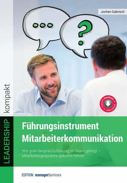 Gabrisch Jochen Führungsinstrument Mitarbeiterkommunikation: Wie gute Gesprächsführung im Team gelingt. Mitarbeitergespräche gekonnt führen (LEADERSHIP kompakt)