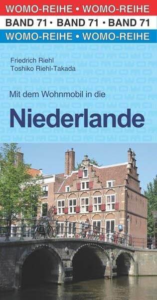 Riehl, Friedrich Mit dem Wohnmobil in die Niederlande: WOMO, Wohnmobil, Camping, Urlaub, Reise. Die Anleitung für einen Erlebnisurlaub (Womo-Reihe, Band 71)