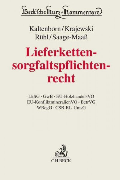 Kaltenborn, Markus Lieferkettensorgfaltspflichtenrecht: LkSG, GwB, EU-HolzhandelsVO, EU-KonfliktmineralienVO, BetrVG, WRegG, CSR-RL-UmsG (Beck'sche Kurz-Kommentare)