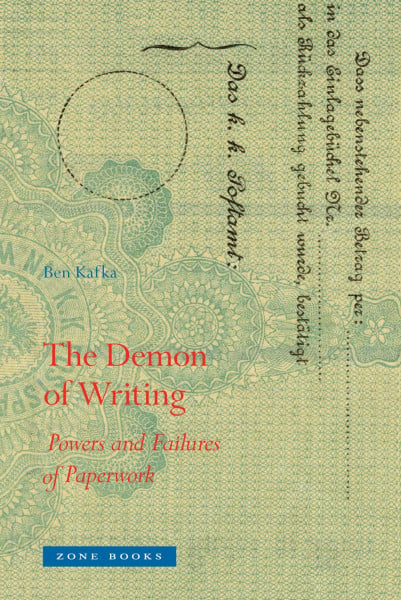 Kafka, Ben The Demon of Writing: Powers and Failures of Paperwork: Powers and Failure of Paperwork (Mit Press)
