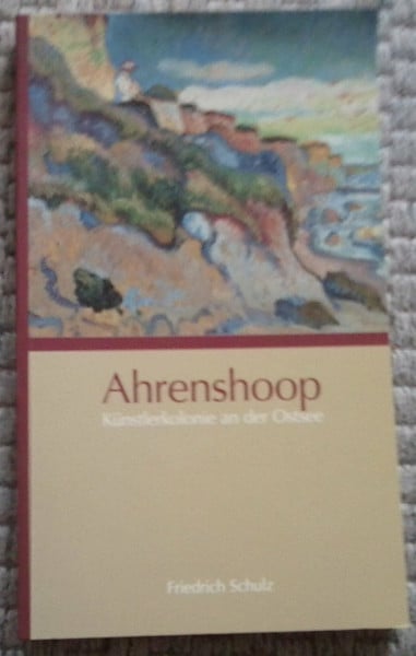 Schulz, Friedrich Ahrenshoop: Künstlerkolonie an der Ostsee