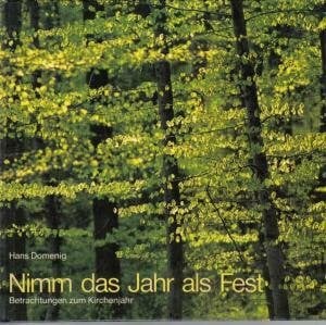 Domenig, Hans Nimm das Jahr als Fest. Betrachtungen zum Kirchenjahr
