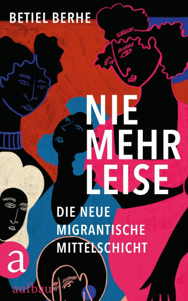 Berhe, Betiel Nie mehr leise: Die neue migrantische Mittelschicht