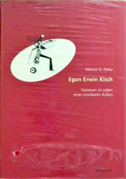 G. Patka, Marcus Egon Erwin Kisch: Stationen im Leben eines streitbaren Autors